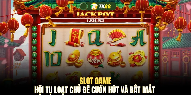 Slot game hội tụ loạt chủ đề cuốn hút và bắt mắt 